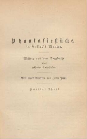 Phantasiestücke in Callot's Manier. Blätter aus dem Tagebuche eines reisenden Enthusiasten. Mit einer Vorrede von Jean Paul. Zweiter Theil