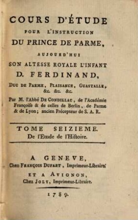 Cours d'étude pour l'instruction du prince de Parme, aujourd' hui S. A. R. l'Infant D. Ferdinand, duc de Parme, Plaisance, Guastalle, etc.. 16, Del'Etude de l'Histoire