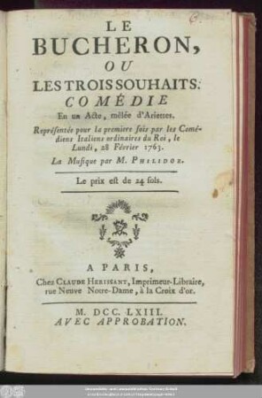 Le Bucheron, Ou Les Trois Souhaits : Comédie En un Acte, mêlée d'Ariettes. Représentée pour la premiere fois par les Comédiens Italiens ordinaires du Roi, le Lundi, 28 Février 1763