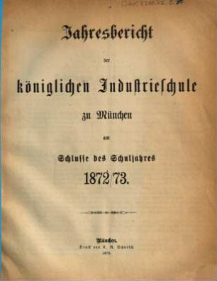Jahresbericht der Königlichen Industrieschule zu München, 1872/73 (1873)