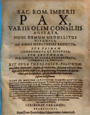 Sac. Rom. Imperii Pax, Variis Olim Consiliis Agitata : Nunc Demum Medullitus Discussa, Ad Binas Hypotheses Reducta ... ; Est Opus Theologico-Politicum ...