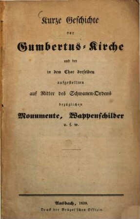 Kurze Geschichte der Gumbertus-Kirche und der in dem Chor derselben aufgestellten auf Ritter des Schwanen-Ordens bezüglichen Monumente, Wappenbilder ...