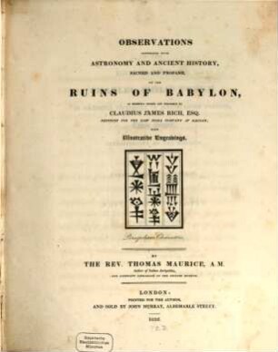 Observations connected with astronomy and ancient history, sacred and profane, of the ruins of Babylon : as recently visited and described by Claudius James Rich