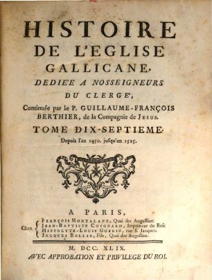 Histoire De L'Eglise Gallicane : Dediée A Nosseigneurs Du Clergé. 17, Depuis l'an 1450. jusqu'en 1525