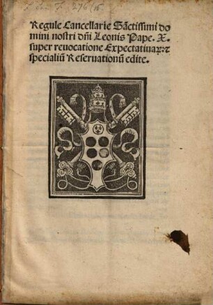 Regule Cancellarie Sa[n]ctissimi domini nostri d[omi]ni Leonis Pape .X. super reuocatione Expectatiua[rum] [et] specialiu[m] Reseruationu[m] edite