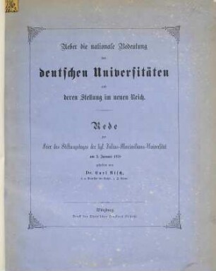 Über die nationale Bedeutung der deutschen Universitäten und deren Stellung im neuen Reich : Rede zur Feier des Stiftungstages der kgl. Julius-Maximilians-Universität am 2. Januar 1878
