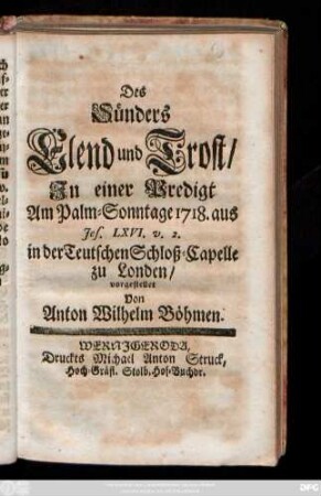 Des Sünders Elend und Trost : In einer Predigt Am Palm-Sonntage 1718 aus Jes. LXVI. v. 2. in der Teutschen Schloß-Capelle zu London