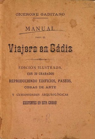 Manual para el viajero en Cádiz : (Cicerone Gaditano.) Guía ilustrada con profusión de grabados