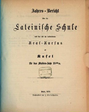 Jahres-Bericht über die Königl. Bayer. Lateinische Schule und den mit ihr Verbundenen Real-Cursus zu Kusel. 1869/70