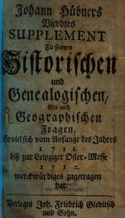 Johann Hübners ... Supplementa zu seinen historischen, genealogischen und geographischen Fragen, 4. Vierdtes Supplement ... So viel sich vom Anfange des Jahres 1711 biß zur Leipziger Oster-Messe 1712 merckwürdiges zugetragen hat