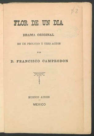 Flor de un día : drama original, en un prólogo y tres actos