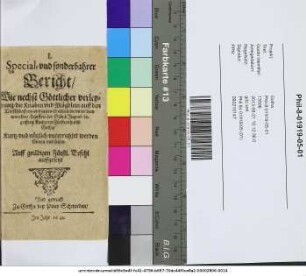 I. Special- und sonderbahrer Bericht/ Wie nechst Göttlicher verleyhung/ die Knaben und Mägdlein auff den Dorffschafften/ und in den Städten die unter dem untersten Hauffen der Schul-Jugend begriffene Kinder im Fürstenthumb Gotha/ Kurtz- und nützlich unterrichtet werden können und sollen : Auff gnädigen Fürstl. Befehl auffgesetzt