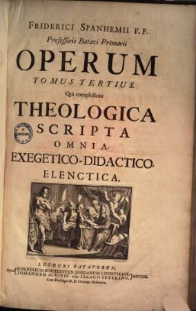 Friderici Spanhemii F.F. Profeßoris Batavi Primarii Opera. Tom 3., Theol. scripta omnia, exegetico-didactico-elenctica