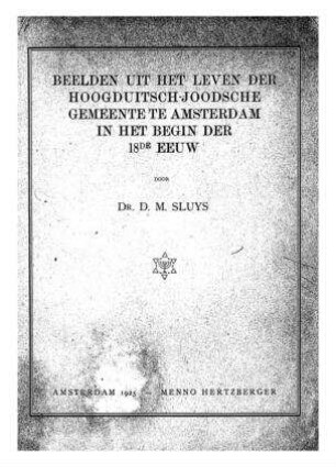 Beelden uit het leven der hoogduitsch-joodsche gemeente te Amsterdam in het begin der 18de eeuw / door D. M. Sluys