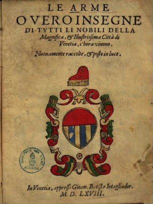 Le arme overo insegne di tutti li nobili della ... città di Venetia, chora vivono