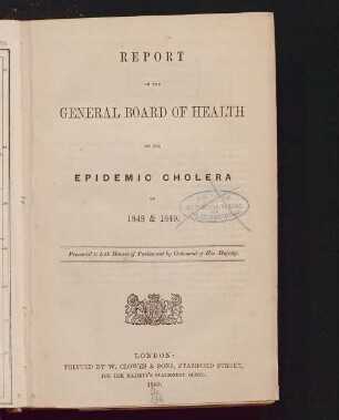 [Hauptbd.]: Report of the General Board of Health on the epidemic cholera of 1848 & 1849 : presented to both Houses of Parliament ...