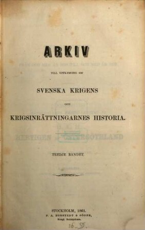 Arkiv till upplysning om svenska krigens och krigsinrättningarnes historia. 3, 3. 1861