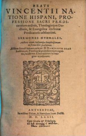 Beati Vincentii Natione Hispani, ... Sermones Hyemales : Auctoris vitam, Indicemque locupletissimum in fronte libri praefiximus