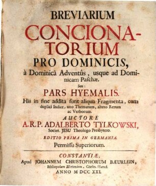 Breviarium Concionatorium Pro Dominicis : à Dominicâ Adventûs, usque ad Dominicam Paschæ ... His in sine addita sunt aliqua Fragmenta, cum duplici Indice, uno Thematum, altero Rerum ac Verborum. Pars Hyemalis