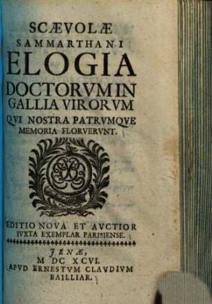 Scaevolae Sammarthani Elogia Doctorvm In Gallia Virorvm Qvi Nostra Patrvmqve Memoria Florvervnt