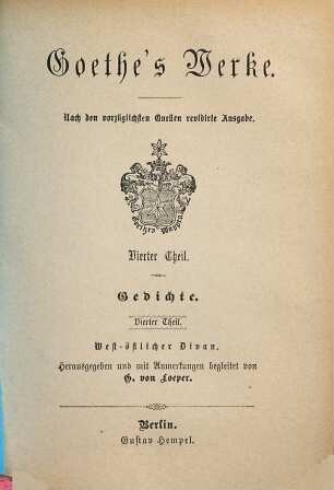 Goethe's Werke : nach den vorzüglichsten Quellen ..., 4. Gedichte ; Th. 4 : Westöstlicher Divan