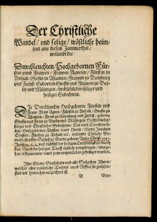 Der Christliche Wandel/ und selige/ tröstliche heimfart aus diesem Jammerthal/ weilandt der Durchleuchten/ Hochgebornen Fürstin unnd Frawen/ Frawen Agnesen/ Fürstin zu Anhalt ... seliger und heiliger Gedechtnis.
