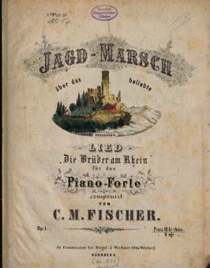 Jagd-Marsch : über das beliebte Lied "Die Brüder am Rhein" ; für das Piano-Forte ; op. 1