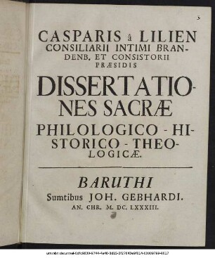Casparis a Lilien Consiliarii Intimi Brandenb. Et Consistorii Praesidis Dissertationes Sacrae Philologico-Historico-Theologicae