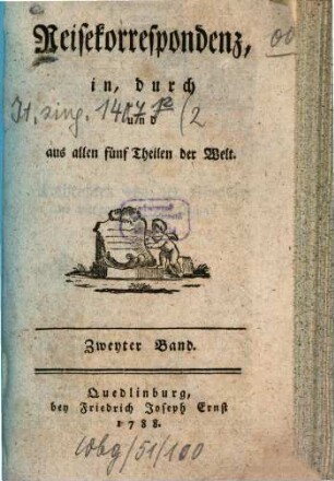 Reisekorrespondenz in, durch und aus allen fünf Theilen der Welt. 2. (1788). - 220 S.