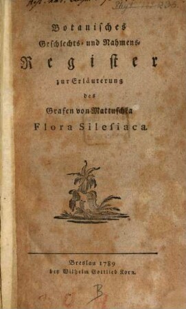Botanisches Geschlechts- und Nahmens-Register zur Erläuterung des Grafen von Mattuschka Flora Silesiaca
