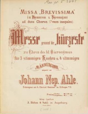 Missa "Brevissima" in honorem S. Hieronymi : ad duos choros (7 voces inaequales) = Messe genannt die "kürzeste" zu Ehren des hl. Hieronymus ; für 3stimmigen Knaben- u. 4stimmigen Männerchor