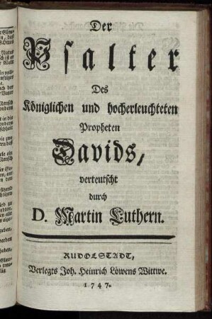 Der Psalter Des Königlichen und hocherleuchteten Propheten Davids / verteutscht durch D. Martin Luthern.