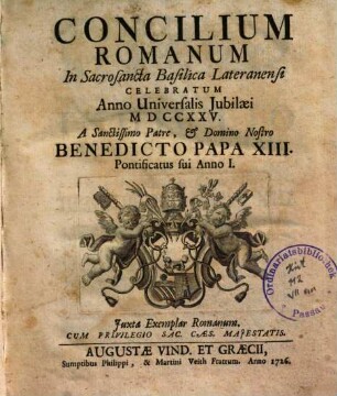 Concilium Romanum In Sacrosancta Basilica Lateranensi Celebratum Anno Universalis Jubilæi MDCCXXV. A Sanctissimo Patre & D[omi]no Nostro Benedicto Papa XIII. Pontificatus sui Anno I