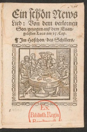 Ein schœn News || Lied: Von dem verlornen || Son/ gezogen auß dem Euan=||gelisten Luca am 15. Cap.|| Jm Hofthon/ des Schillers.||