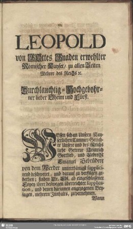 Leopold von GOttes Gnaden erwehlter Römischer Kayser, zu allen Zeiten Mehrer des Reichs [et]c. Durchlauchtig-Hochgebohrner liebe Oheim und Fürst