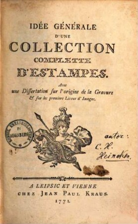 Idée Générale D'Une Collection Complette D'Estampes : Avec une Dissertation sur l'origine de la Gravure & sur les premiers Livres d'Images