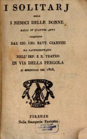 I solitarj ossia I nemici delle donne : ballo in quattro atti ; da rappresentarsi nell'Imp. e R. Teatro in Via della Pergola il carnevale del 1823