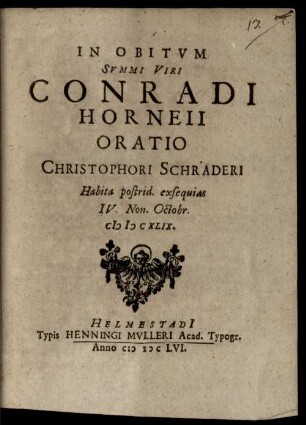 In obitum summi viri Conradi Horneii oratio Christophori Schraderi : habita postrid. exsequias IV. Non. Octobr. MDCXLIX