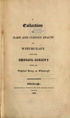 A Collection of rare and curious tracts on witchcraft and the second sight : with an original essay on witchcraft
