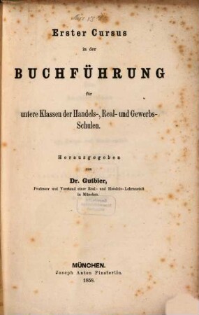 Erster Cursus in der Buchführung : für untere Klassen d. Handels-, Real- u. Gewerbs-Schulen