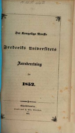 Det Kongelige Norske Frederiks Universitets aarsberetning : samt Universitetets matrikul. 1852, 1852