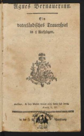 Agnes Bernauerinn : Ein vaterländisches Trauerspiel in 5 Aufzügen