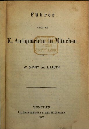 Führer durch das Königl. Antiquarium in München : von W. Christ und J. Lauth