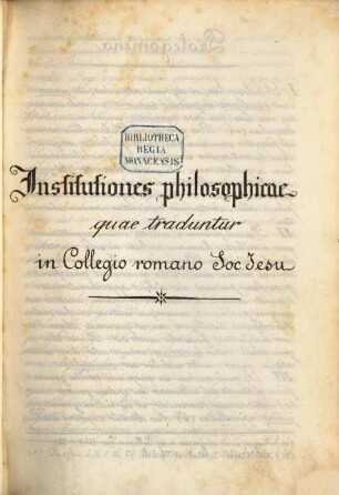 Institutiones philosophicae, quae traduntur in Collegio romano Soc. Jesu : [Logica] Autographiert