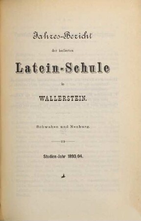 Jahres-Bericht über die Fürstl. Oettingen-Wallerstein'sche Lateinschule in Wallerstein, Schwaben und Neuburg. 1893/94