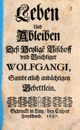 Leben Und Ableiben Deß Heylige[n] Bischoff und Beichtiger Wolfgangi