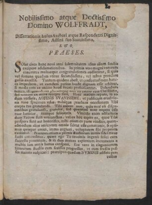 Nobilissimo atque Doctissimo Domino Wolffradt, Dissertationis huius Auctori atque Respondenti Dignissimo, ... PRAESES