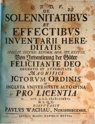De Solennitatibvs Et Effectibvs Inventarii Hereditatis, Speciat. Secvnd. Reform. Nor. Tit. XXXVIII. : = Von Inventirung der Güter