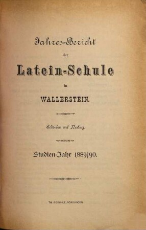 Jahres-Bericht über die Fürstl. Oettingen-Wallerstein'sche Lateinschule in Wallerstein, Schwaben und Neuburg. 1889/90