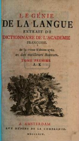 Le Génie De La Langue Extrait Du Dictionnaire De L' Académie Françoise. 1, A - K
